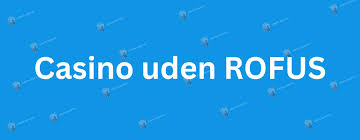 Casinoer uden om ROFUS Find de Bedste Alternativer